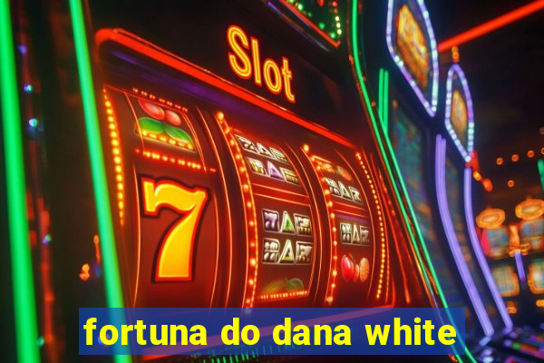 fortuna do dana white